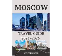 MOSCOW Travel Guide 2025 - 2026: Navigate Moscow Like a Local - Sights, Hotels, and Dining