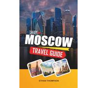 MOSCOW TRAVEL GUIDE 2027: Red Square, Kremlin Landmarks, St. Basil’s Cathedral, Moscow Metro & Russian History