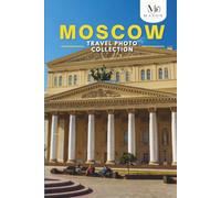 Moscow Travel Photo Collection: A Coffee Table Photo Book of the Most Beautiful Attractions and Places to Explore (Full-Color)