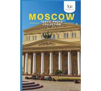 Moscow Travel Photo Collection: A Coffee Table Photo Book of the Most Beautiful Attractions and Places to Explore (Full-Color)