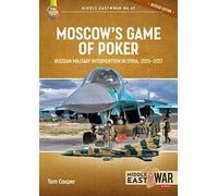 Moscow's Game of Poker: Russian Military Intervention in Syria, 2015-2017 (Middle East@War)