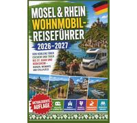 Mosel & Rhein Wohnmobil-Reiseführer 2026-2027: Von Koblenz über Cochem und Trier bis St. Goar und Rüdesheim - Burgen, Weinorte und Stellplätze