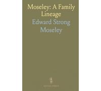 Moseley: A Family Lineage: From English roots to early American leaders - heraldry, spellings, and notable descendants