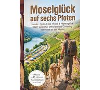 Moselglück auf sechs Pfoten: Insider-Wissen aus Ediger-Eller: Der ultimative Camping-Ratgeber für dich und deinen Hund.