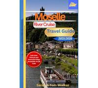 Moselle River Cruise Travel Guide 2025/2026: Discover Germany's Wine-Kissed Wonders: Insider Riesling Tastings, Fairy-Tale Castles, and Day-by-Day ... from Trier to Koblenz (River Cruise Guides)