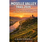 MOSELLE VALLEY TRAIL HIKING GUIDE 2026: “The Only Guide You Need: Safe, Scenic, and Full of Moselle Magic” (Paths of Wonder: A Journey Across the World’s Most Breathtaking Trails)