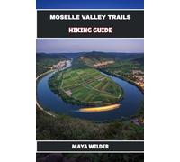 MOSELLE VALLEY TRAILS HIKING GUIDE (The Great Outdoors Collection: Hiking the World's Trails)