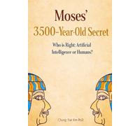 Moses' 3500-Year-Old Secret: Who is Right: Artificial Intelligence or Humans?