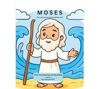 Moses: A Story of Trust and Courage-First Bible Stories - From Adam to Jesus, Volume 7 (From Adam to Jesus. First Bible Stories)