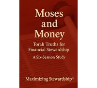 Moses and Money: Torah Truths for Financial Stewardship (Four-Part Study on the Guidelines, Promises, Wisdom and Heart of Stewardship from the Bible)