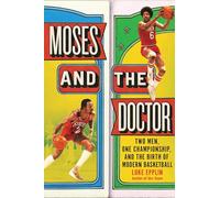 Moses and the Doctor: Two Men, One Championship, and the Birth of Modern Basketball