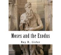 Moses and the Exodus: Highlights from his Life and the Book of Exodus