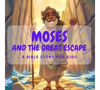 Moses and the Great Escape: A Bible Story for Kids