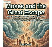 Moses and the Great Escape: A Kids Bible Story from Exodus About Baby Moses, the Burning Bush, the Red Sea, and the Ten Commandments. KJV Verses Included. Ages 3-8: 2 (The Beginning and Moses)