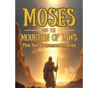 Moses and the Mountain of Laws: The Ten Commandments