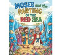Moses and the Parting of the Red Sea: A Bible Coloring Adventure About Faith, Courage, and God’s Miracles for Kids Ages 4-8