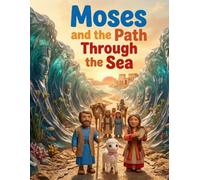 Moses and the Path Through the Sea: An Illustrated Bible Adventure for Children Ages 4-8 (Faithful Foundations Christian Homeschool Children's Books)