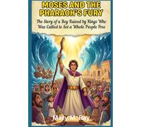 Moses and the Pharaoh's Fury: The Story of a Boy Raised by Kings Who Was Called to Set a Whole People Free (Children Learning Store)