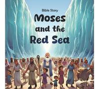 Moses and the Red Sea: A Bible Story of Faith in God for Ages 0-5