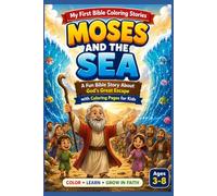 Moses and the Sea: A Fun Bible Story About God’s Great Escape with Coloring Pages for Kids (My First Bible Coloring Stories)