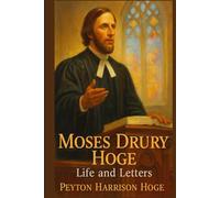 Moses Drury Hoge: Life and Letters