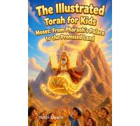 Moses: From Pharaoh's Palace to the Promised Land (The Illustrated Torah for Kids: From Creation to Modern Times)