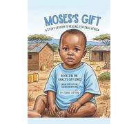 Moses' Gift: A Story Of Hope And Healing For East Africa (The Endao Gifts: Five stories. Four pillars. Thousands of lives transformed.)