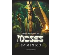 Moses in Mexico: The Oldest Secret of the New World