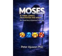 Moses is Tired, Lonely, Frustrated, and Angry: The Unsaid Story of Spiritual Leadership