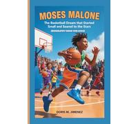 MOSES MALONE: The Basketball Dream That Started Small and Soared to the Stars (BIOGRAPHY BOOK FOR KIDS)