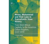 Moses, Muhammad and Their Laws in Transatlantic Slave History: From West African Captivity to the American Cotton Kingdom, 1440-1830