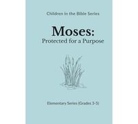Moses: Protected for a Purpose: Children in the Bible Series - Elementary, Book 1