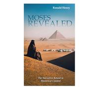 Moses Revealed: The Narrative Retold in Historical Context