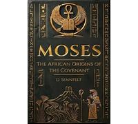 Moses: The African Origins of the Covenant