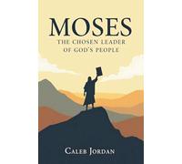 Moses: The Chosen Leader of God's People: 3 (Biblical Novel)