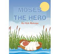Moses The Hero: A Children's Story of Courage, Faith, and Freedom
