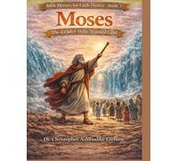 Moses: The Leader Who Trusted God: The Journey to Freedom and God’s Guidance (Bible Heroes For Little Hearts)