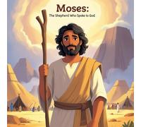 Moses: The Shepherd Who Spoke to God: A Bible Adventure of Faith and Freedom for Ages 4-10