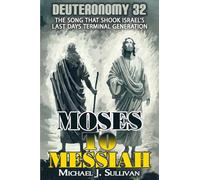 Moses to Messiah: Deuteronomy 32: The Song That Shook Israel's Last Days Terminal Generation