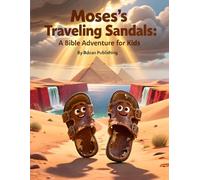 Moses' Traveling Sandals: A Bible Adventure for Kids: A Bible Story for Kids About Trusting God Every Step of the Way