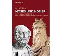 Moses und Homer: Griechen, Juden, Deutsche: Eine andere Geschichte der deutschen Kultur