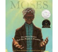 Moses: When Harriet Tubman Led Her People to Freedom