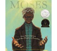 Moses: When Harriet Tubman Led Her People to Freedom