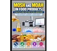 MOSH and MOAH in Food Products: Mineral Oil Hydrocarbons: Origin, Formation, Health Impact, Regulation and Analysis by LC-GC-FID