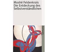 Moshé Feldenkra Die Entdeckung des Selbstverständlichen (suhrkamp (Tapa blanda)