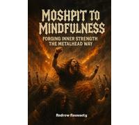 Moshpits To Mindfulness: Forging Inner Strength, The Metalhead Way