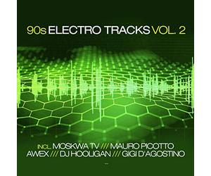 Moskwa TV, Members Of Mayday, Awex, Avionique, Mauro Picotto, Gigi D'Agostino, et bien d'autres - 90s Electro Tracks Vol. 2