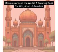 Mosques Around the World: A Coloring Book for Kids, Adults & Families: Discover Beautiful Islamic Art & Culture by coloring the famous mosques around the world