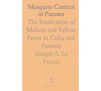 Mosquito Control in Panama: The Eradication of Malaria and Yellow Fever in Cuba and Panama