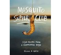 Mosquito Supper Club: Cajun Recipes from a Disappearing Bayou